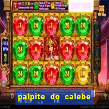 palpite do calebe para hoje